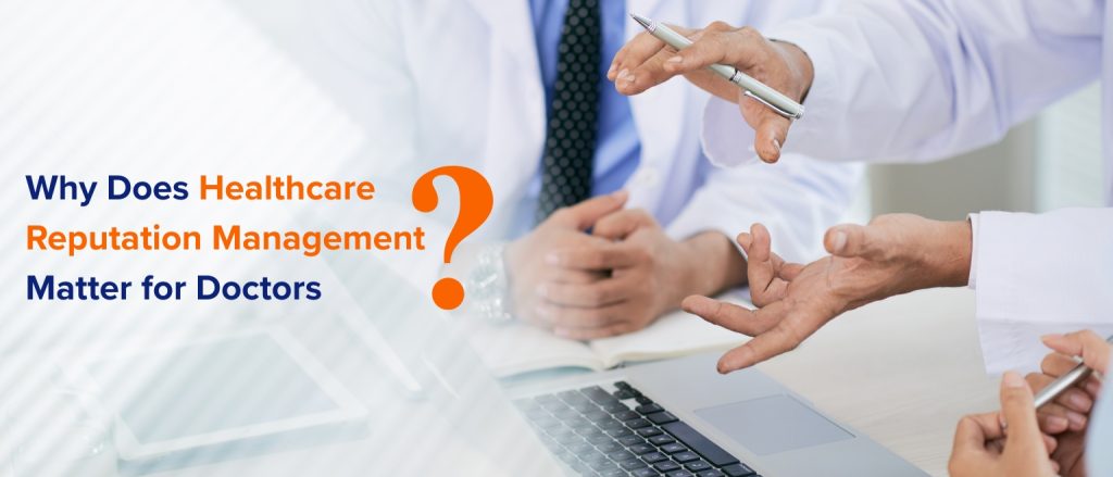 Why Does Healthcare Reputation Management Matter for Doctors